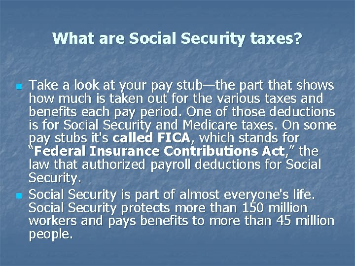 What are Social Security taxes? n n Take a look at your pay stub—the