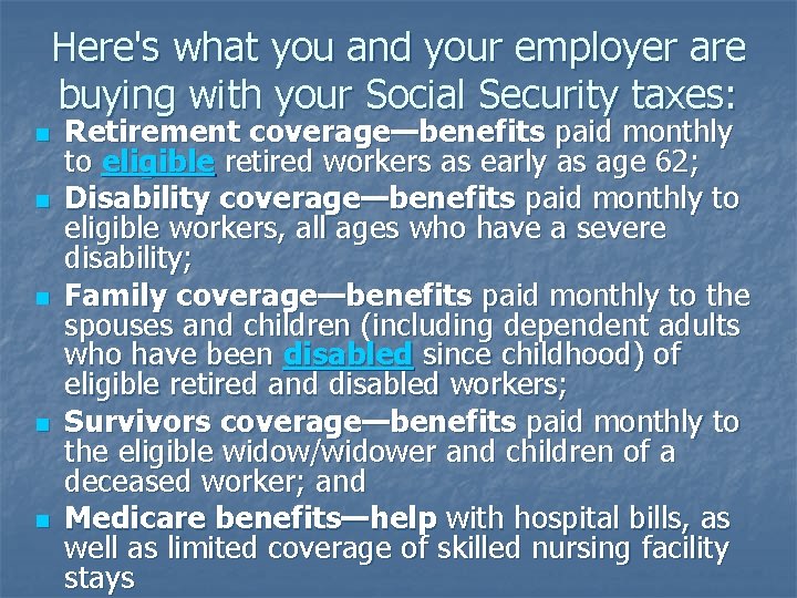 Here's what you and your employer are buying with your Social Security taxes: n