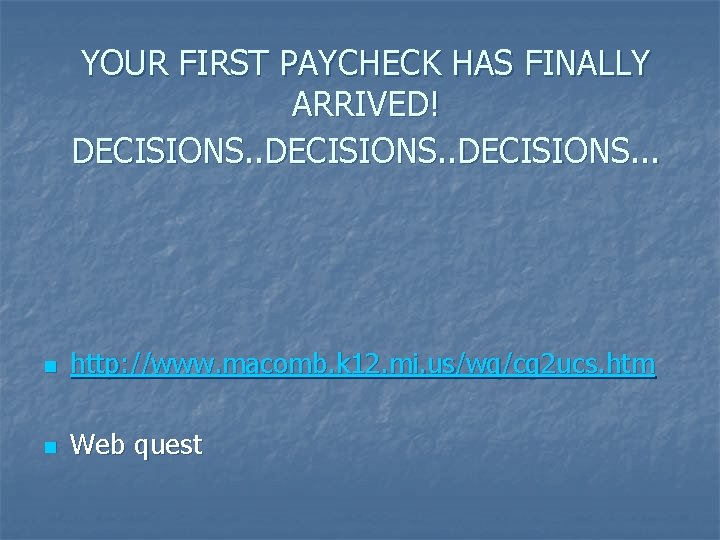 YOUR FIRST PAYCHECK HAS FINALLY ARRIVED! DECISIONS. . . n http: //www. macomb. k