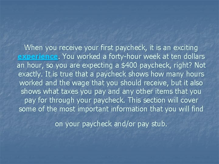 When you receive your first paycheck, it is an exciting experience. You worked a