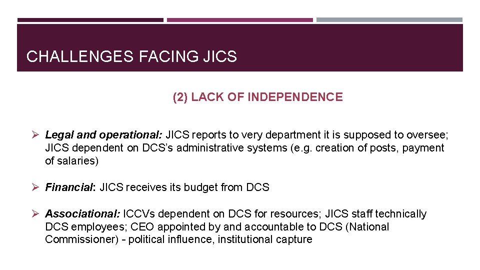CHALLENGES FACING JICS (2) LACK OF INDEPENDENCE Ø Legal and operational: JICS reports to