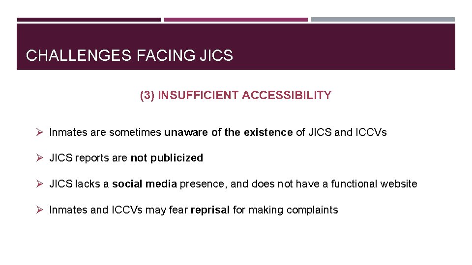 CHALLENGES FACING JICS (3) INSUFFICIENT ACCESSIBILITY Ø Inmates are sometimes unaware of the existence