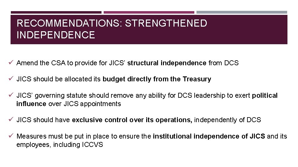 RECOMMENDATIONS: STRENGTHENED INDEPENDENCE ü Amend the CSA to provide for JICS’ structural independence from