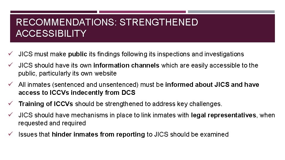 RECOMMENDATIONS: STRENGTHENED ACCESSIBILITY ü JICS must make public its findings following its inspections and