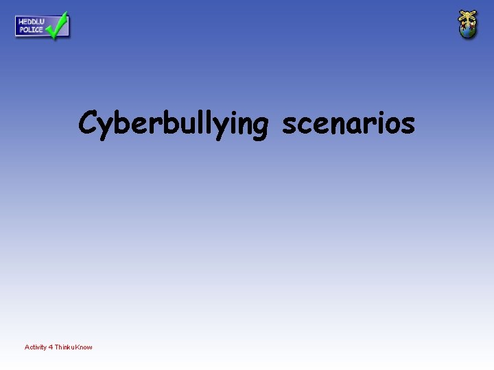 Cyberbullying scenarios Activity 4 Thinku. Know 