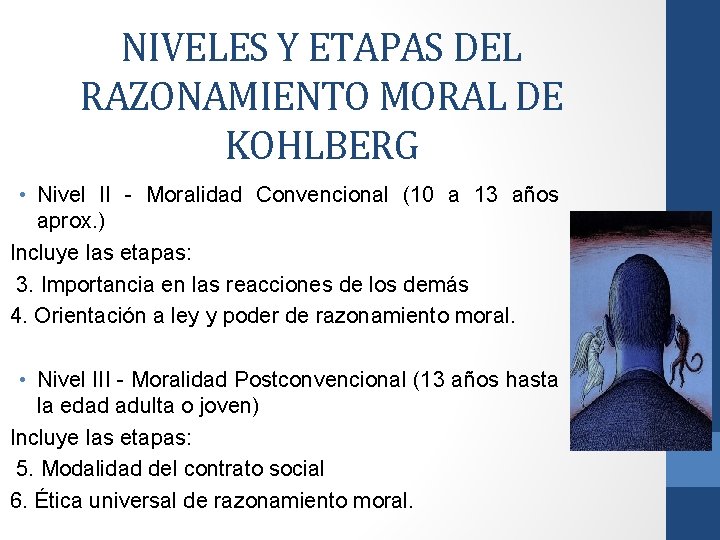 NIVELES Y ETAPAS DEL RAZONAMIENTO MORAL DE KOHLBERG • Nivel II - Moralidad Convencional