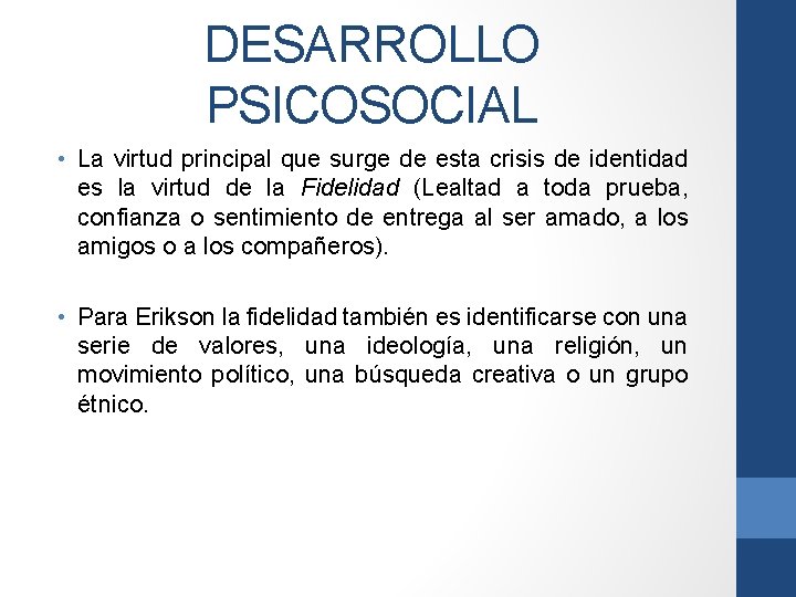 DESARROLLO PSICOSOCIAL • La virtud principal que surge de esta crisis de identidad es