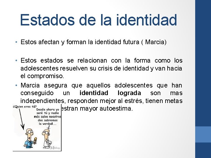 Estados de la identidad • Estos afectan y forman la identidad futura ( Marcia)