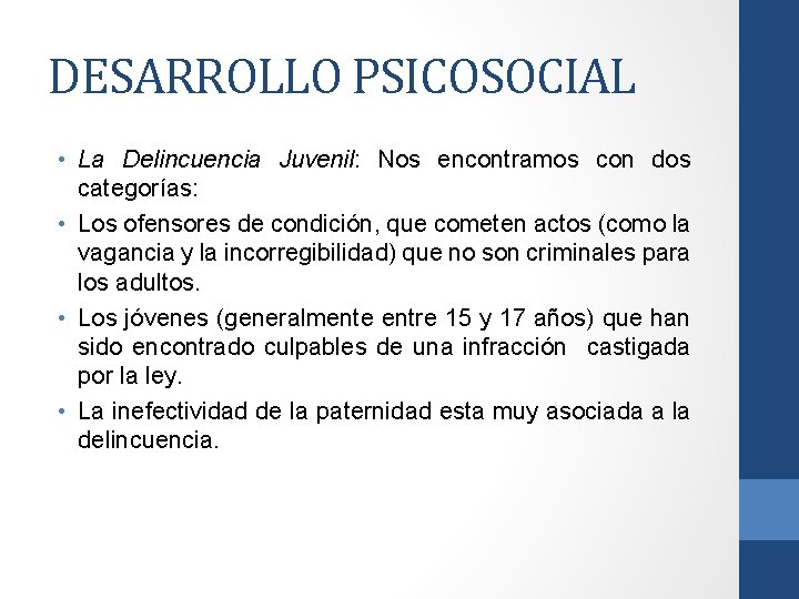 DESARROLLO PSICOSOCIAL • La Delincuencia Juvenil: Nos encontramos con dos categorías: • Los ofensores