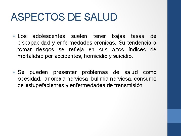 ASPECTOS DE SALUD • Los adolescentes suelen tener bajas tasas de discapacidad y enfermedades