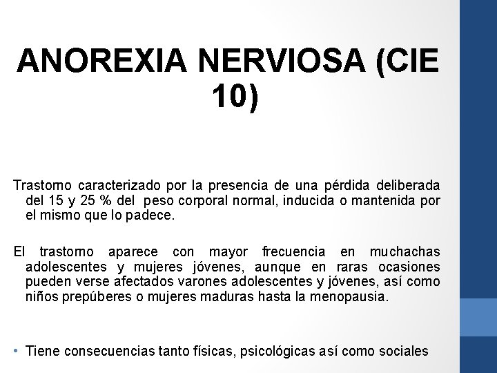 ANOREXIA NERVIOSA (CIE 10) Trastorno caracterizado por la presencia de una pérdida deliberada del