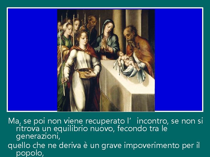 Ma, se poi non viene recuperato l’incontro, se non si ritrova un equilibrio nuovo,