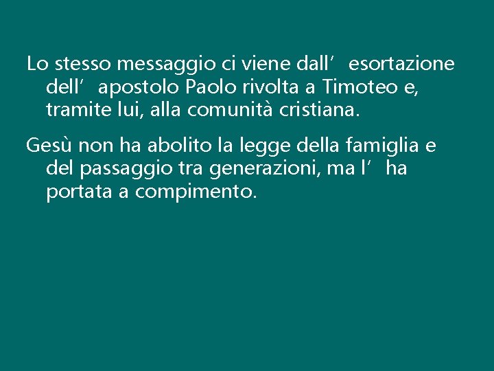 Lo stesso messaggio ci viene dall’esortazione dell’apostolo Paolo rivolta a Timoteo e, tramite lui,