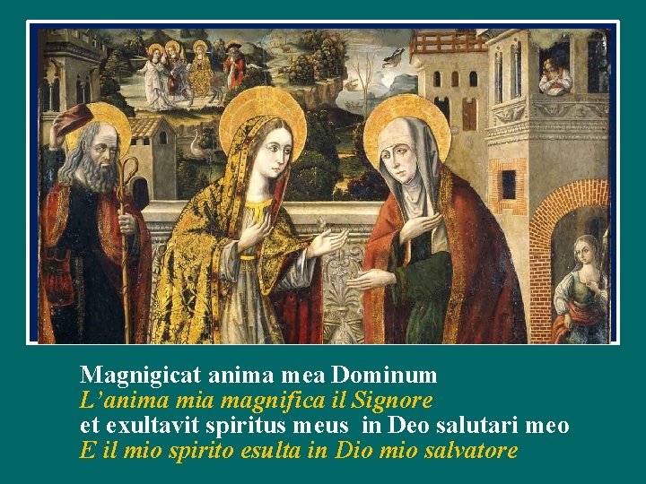 Magnigicat anima mea Dominum L’anima mia magnifica il Signore et exultavit spiritus meus in