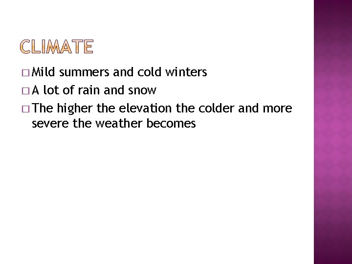 � Mild summers and cold winters � A lot of rain and snow �