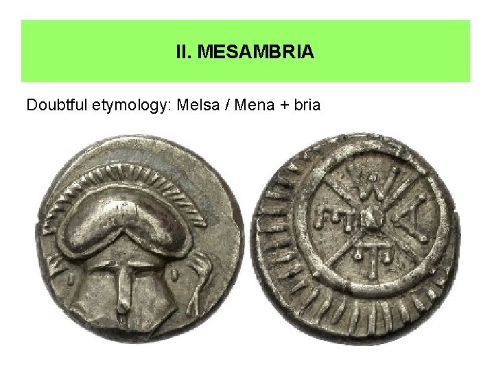 II. MESAMBRIA Doubtful etymology: Melsa / Mena + bria 