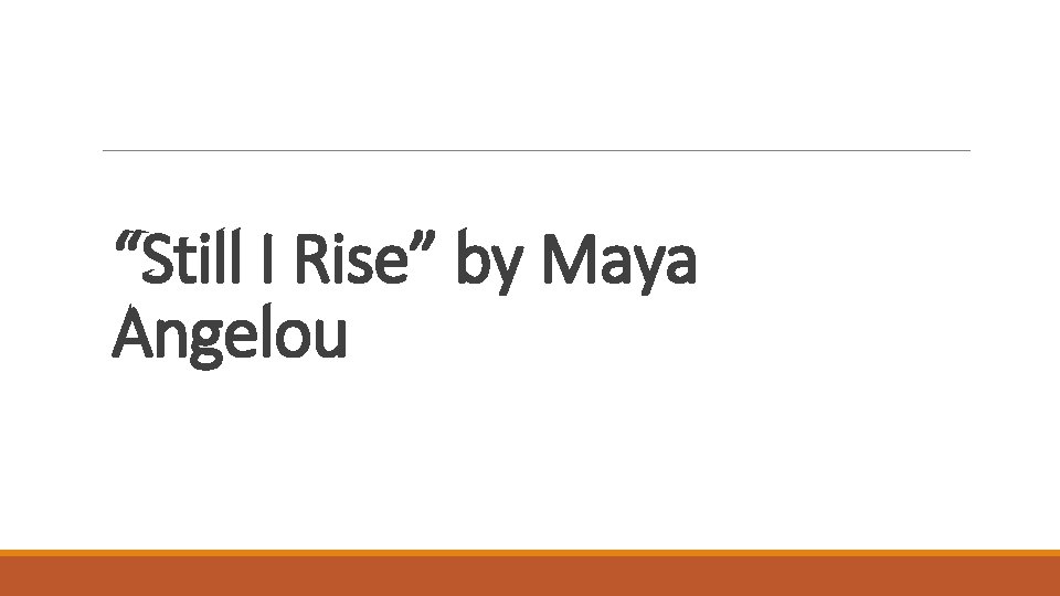 “Still I Rise” by Maya Angelou 