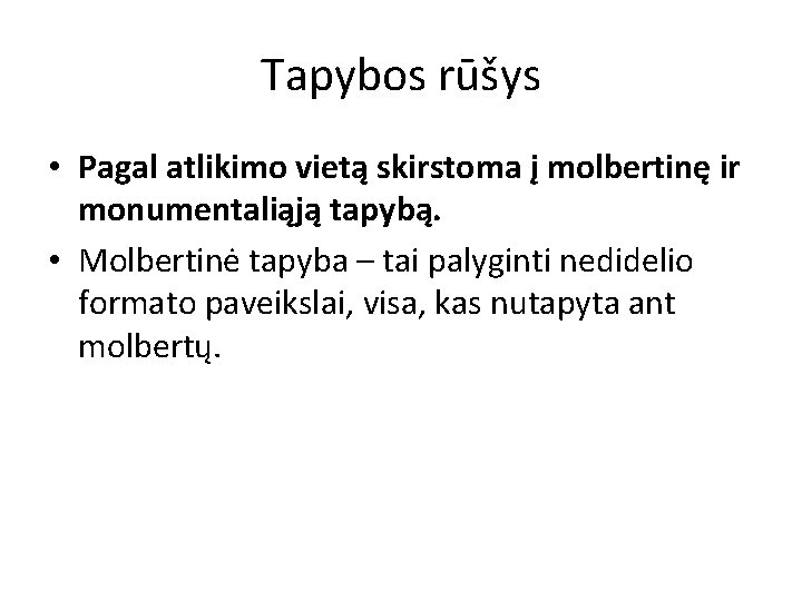 Tapybos rūšys • Pagal atlikimo vietą skirstoma į molbertinę ir monumentaliąją tapybą. • Molbertinė