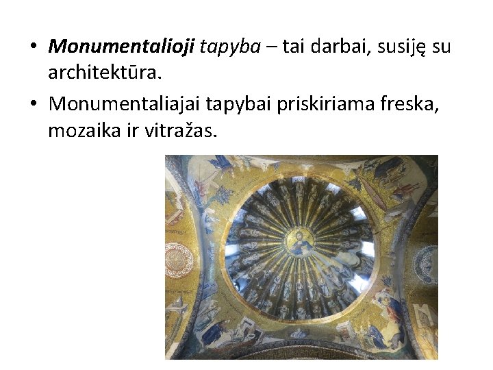  • Monumentalioji tapyba – tai darbai, susiję su architektūra. • Monumentaliajai tapybai priskiriama