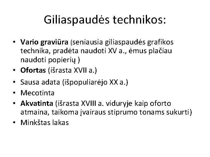Giliaspaudės technikos: • Vario graviūra (seniausia giliaspaudės grafikos technika, pradėta naudoti XV a. ,