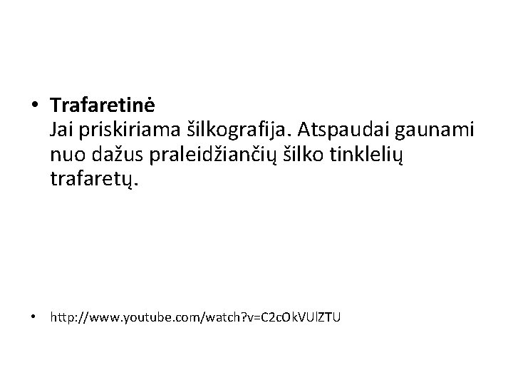  • Trafaretinė Jai priskiriama šilkografija. Atspaudai gaunami nuo dažus praleidžiančių šilko tinklelių trafaretų.