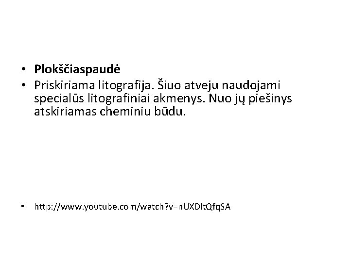  • Plokščiaspaudė • Priskiriama litografija. Šiuo atveju naudojami specialūs litografiniai akmenys. Nuo jų