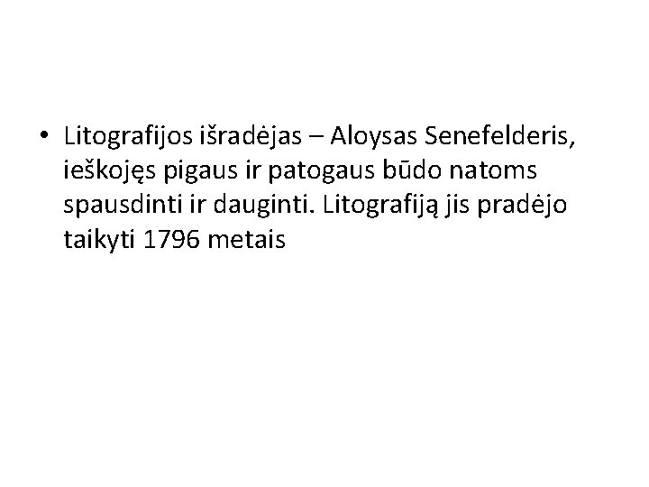  • Litografijos išradėjas – Aloysas Senefelderis, ieškojęs pigaus ir patogaus būdo natoms spausdinti