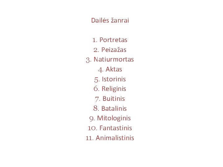 Dailės žanrai 1. Portretas 2. Peizažas 3. Natiurmortas 4. Aktas 5. Istorinis 6. Religinis