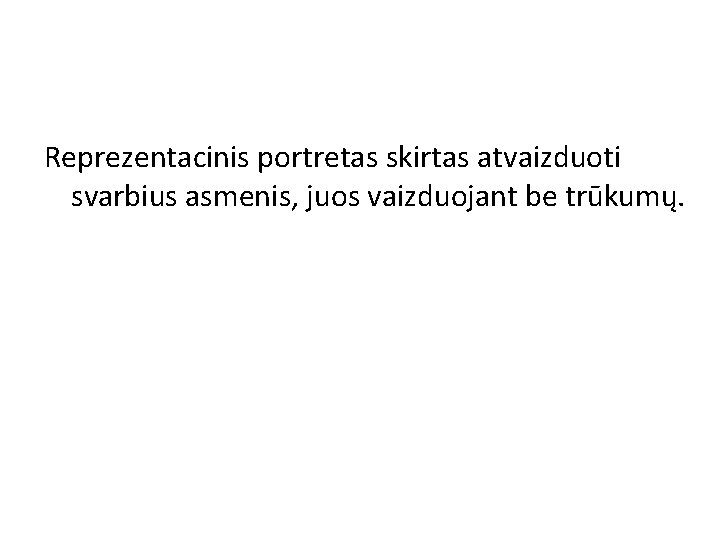 Reprezentacinis portretas skirtas atvaizduoti svarbius asmenis, juos vaizduojant be trūkumų. 