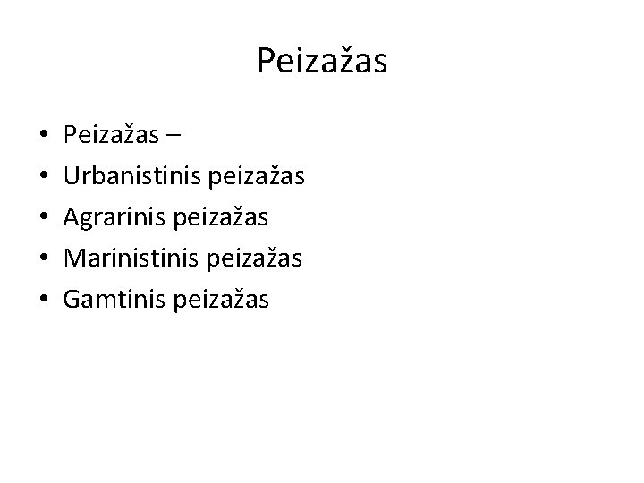 Peizažas • • • Peizažas – Urbanistinis peizažas Agrarinis peizažas Marinistinis peizažas Gamtinis peizažas