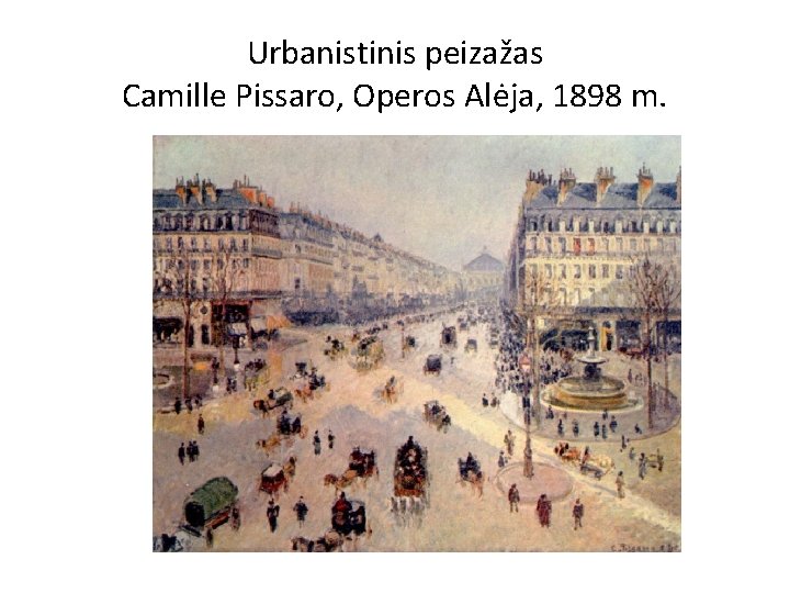 Urbanistinis peizažas Camille Pissaro, Operos Alėja, 1898 m. 
