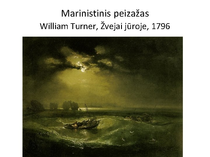 Marinistinis peizažas William Turner, Žvejai jūroje, 1796 