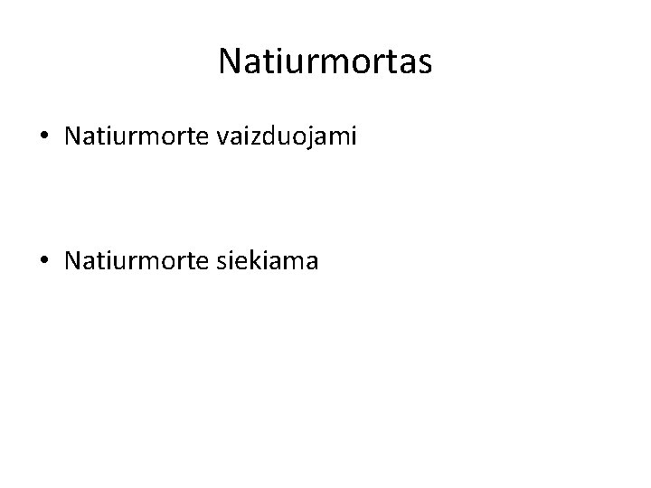 Natiurmortas • Natiurmorte vaizduojami • Natiurmorte siekiama 