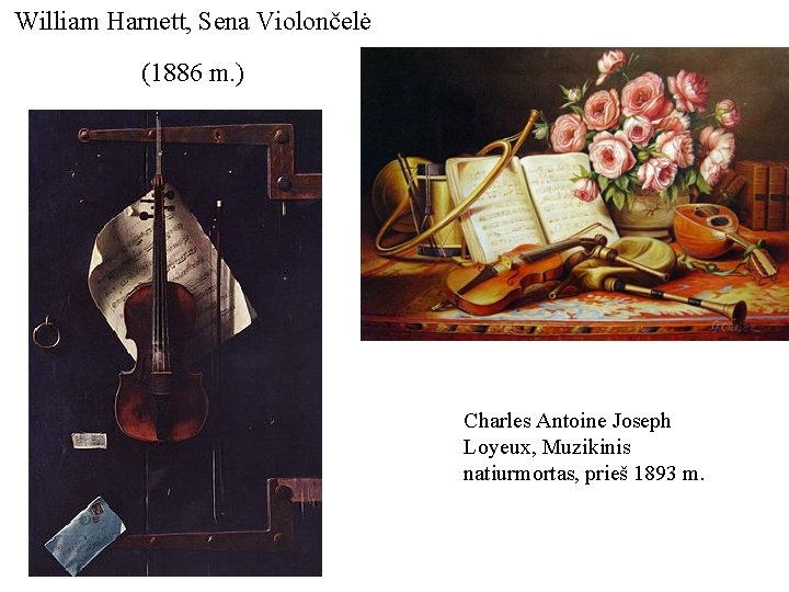 William Harnett, Sena Violončelė (1886 m. ) Charles Antoine Joseph Loyeux, Muzikinis natiurmortas, prieš