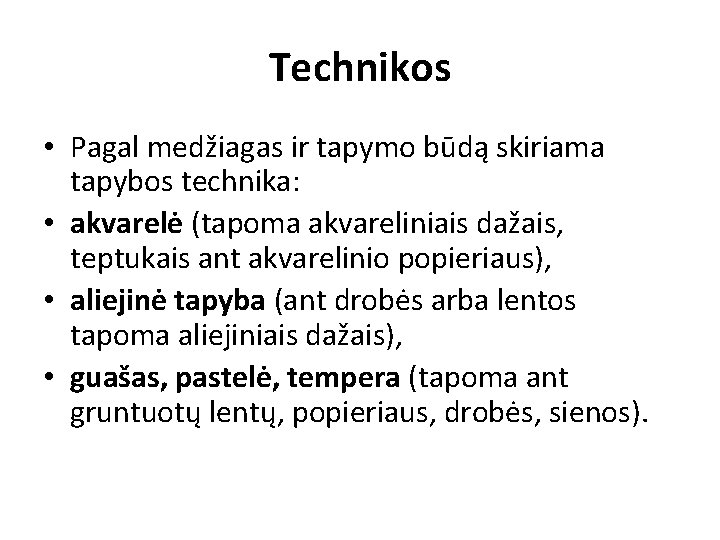 Technikos • Pagal medžiagas ir tapymo būdą skiriama tapybos technika: • akvarelė (tapoma akvareliniais