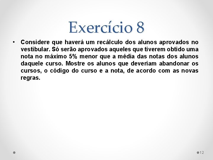 Exercício 8 • Considere que haverá um recálculo dos alunos aprovados no vestibular. Só