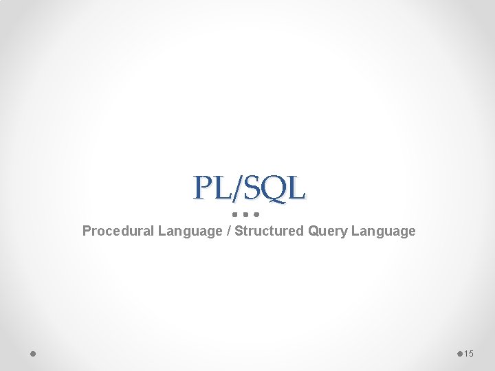 PL/SQL Procedural Language / Structured Query Language 15 