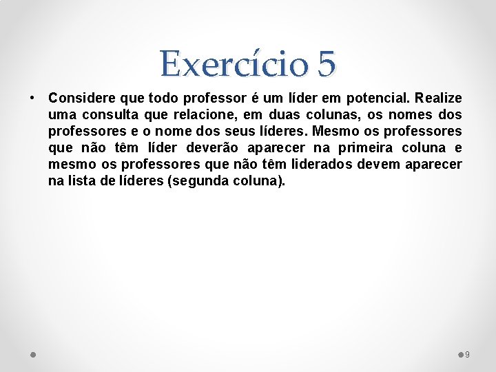 Exercício 5 • Considere que todo professor é um líder em potencial. Realize uma