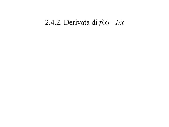 2. 4. 2. Derivata di f(x)=1/x 