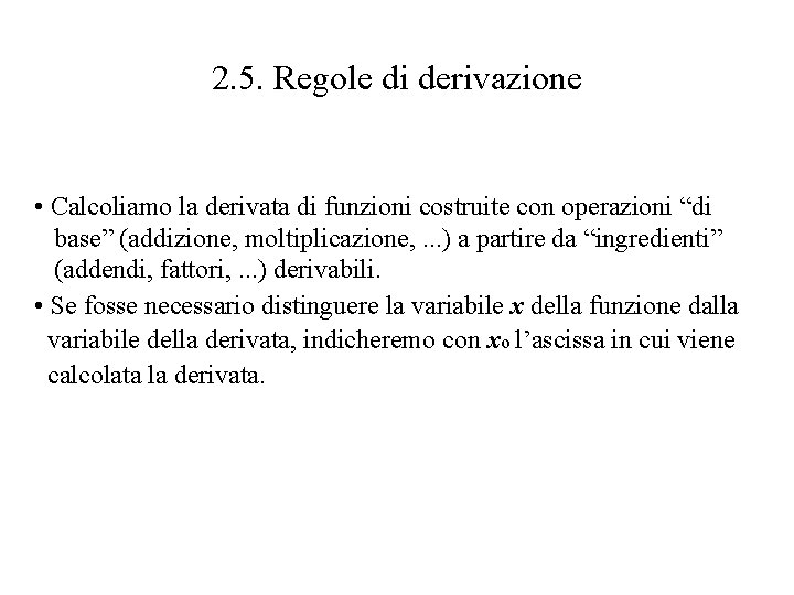 2. 5. Regole di derivazione • Calcoliamo la derivata di funzioni costruite con operazioni