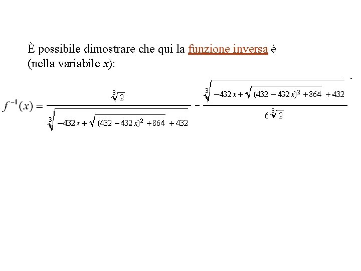 È possibile dimostrare che qui la funzione inversa è (nella variabile x): 