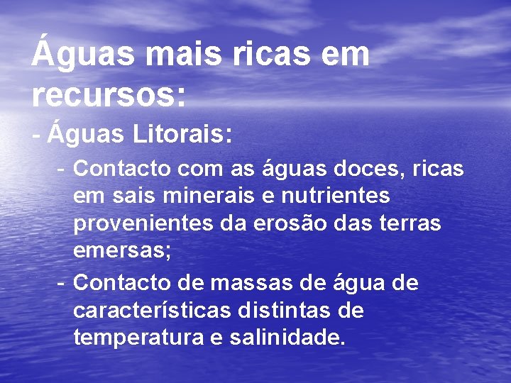 Águas mais ricas em recursos: - Águas Litorais: - Contacto com as águas doces,