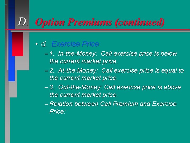 D. Option Premiums (continued) • d. Exercise Price – 1. In-the-Money: Call exercise price