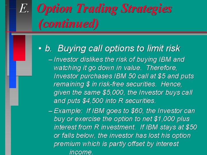 E. Option Trading Strategies (continued) • b. Buying call options to limit risk –