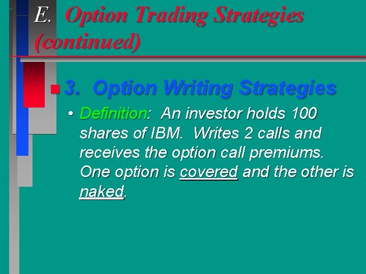 E. Option Trading Strategies (continued) n 3. Option Writing Strategies • Definition: An investor