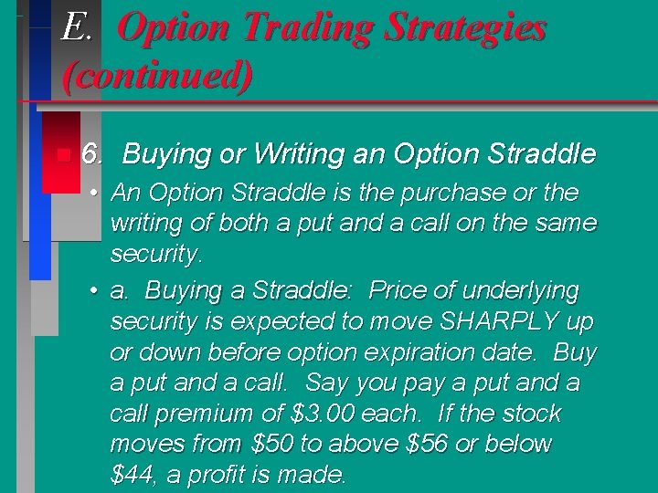 E. Option Trading Strategies (continued) n 6. Buying or Writing an Option Straddle •