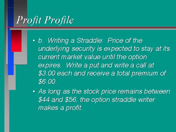 Profit Profile • b. Writing a Straddle: Price of the underlying security is expected