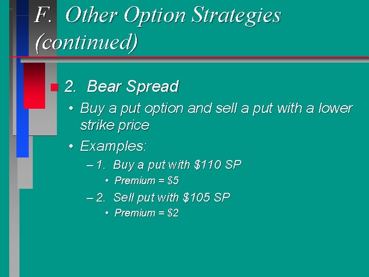 F. Other Option Strategies (continued) n 2. Bear Spread • Buy a put option
