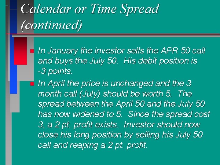 Calendar or Time Spread (continued) n n In January the investor sells the APR
