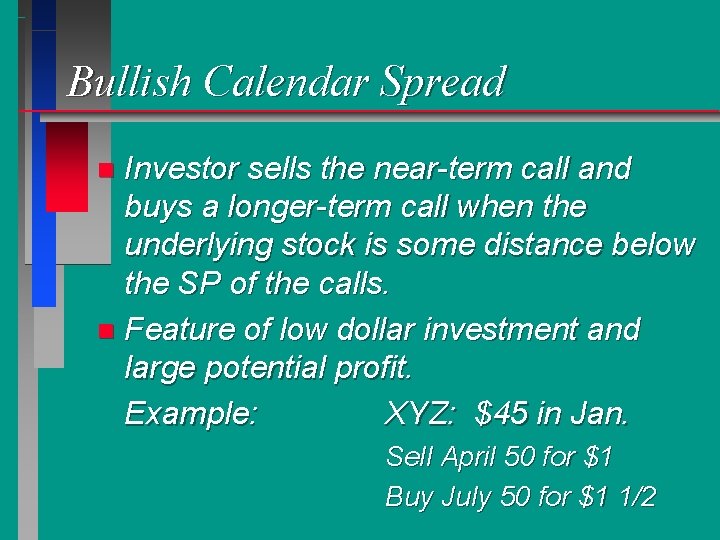 Bullish Calendar Spread Investor sells the near-term call and buys a longer-term call when